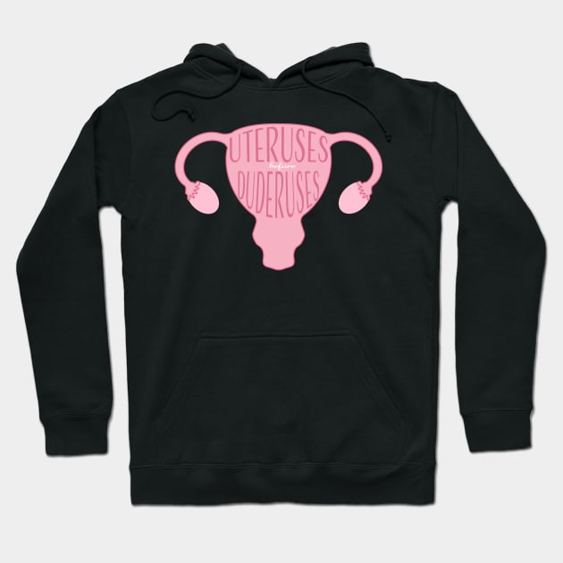 Uteruses Before Duderuses Hoodie by bwoody730